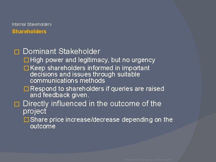 Internal Stakeholders Shareholders � Dominant Stakeholder � High power and legitimacy, but no urgency