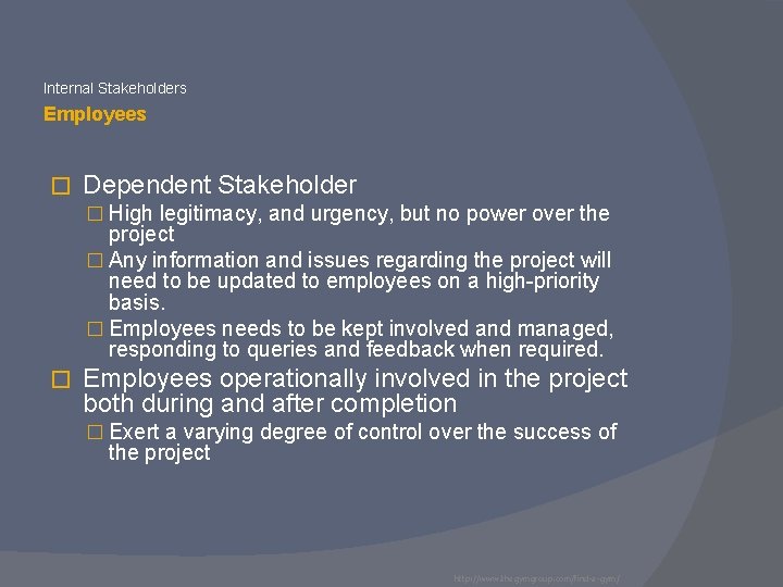Internal Stakeholders Employees � Dependent Stakeholder � High legitimacy, and urgency, but no power