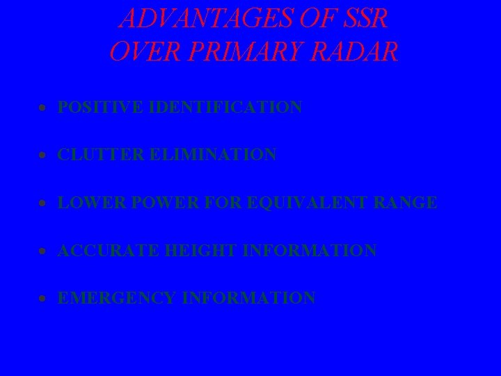 ADVANTAGES OF SSR OVER PRIMARY RADAR · POSITIVE IDENTIFICATION · CLUTTER ELIMINATION · LOWER