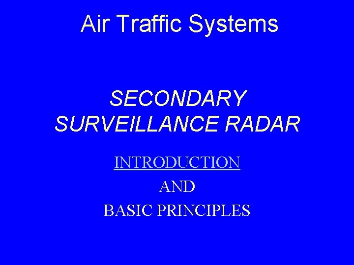 Air Traffic Systems SECONDARY SURVEILLANCE RADAR INTRODUCTION AND BASIC PRINCIPLES 