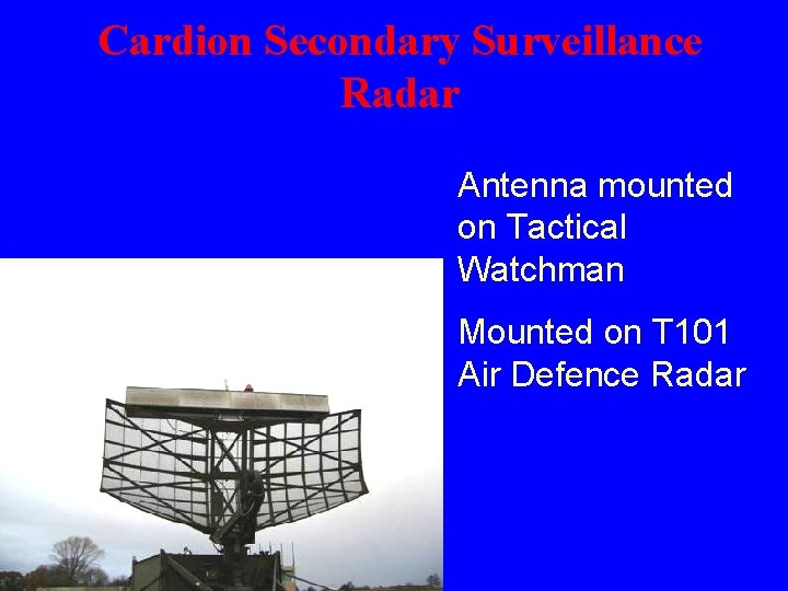 Cardion Secondary Surveillance Radar Antenna mounted on Tactical Watchman Mounted on T 101 Air