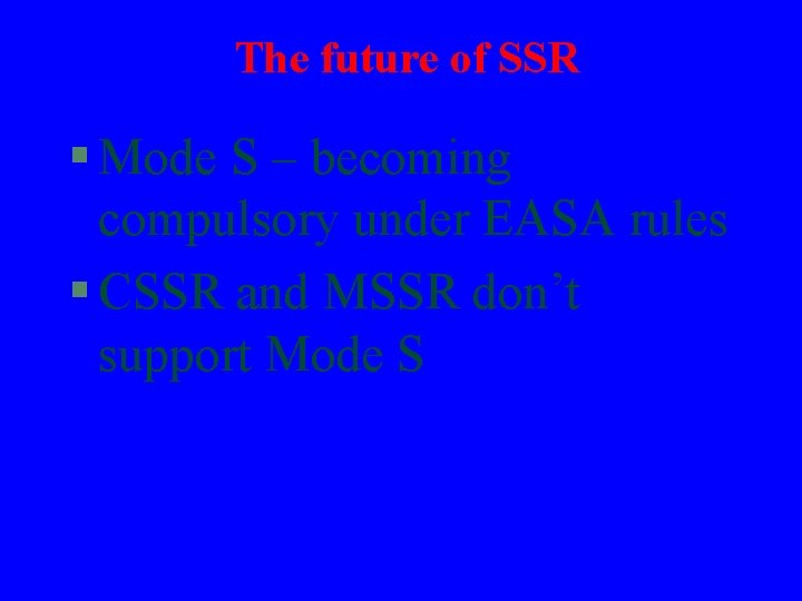 The future of SSR § Mode S – becoming compulsory under EASA rules §