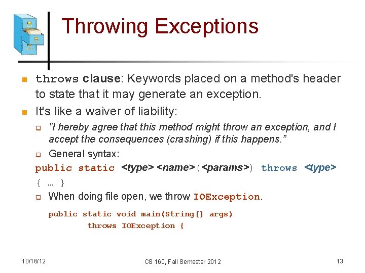 Throwing Exceptions n n throws clause: Keywords placed on a method's header to state