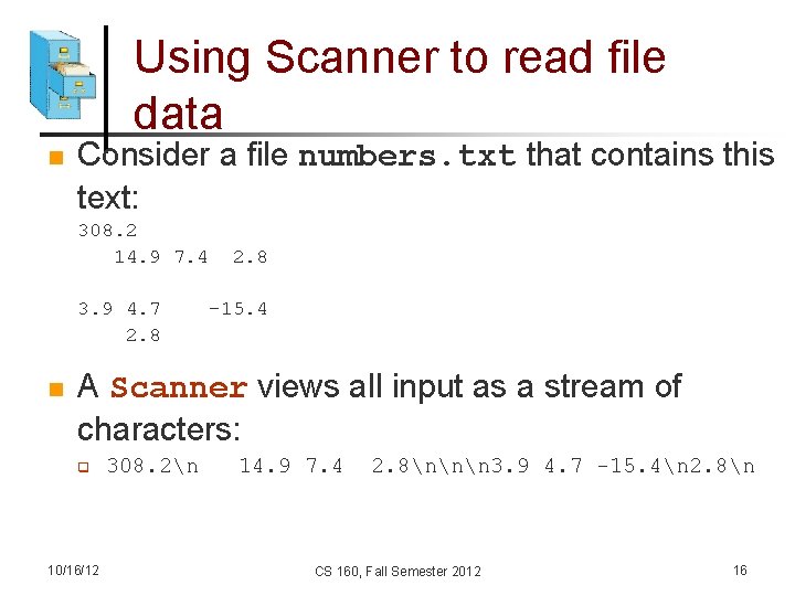 Using Scanner to read file data n Consider a file numbers. txt that contains