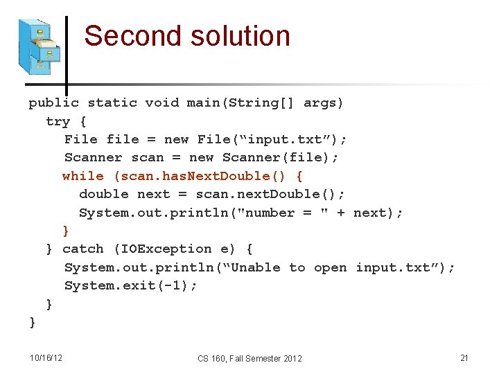 Second solution public static void main(String[] args) try { File file = new File(“input.