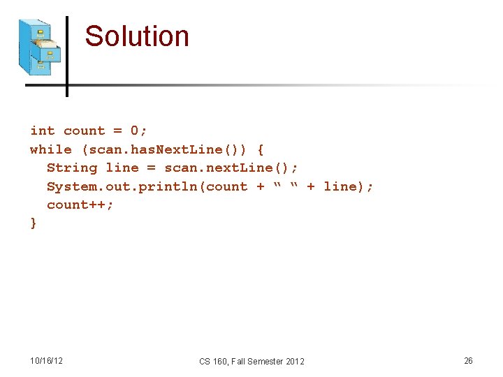 Solution int count = 0; while (scan. has. Next. Line()) { String line =