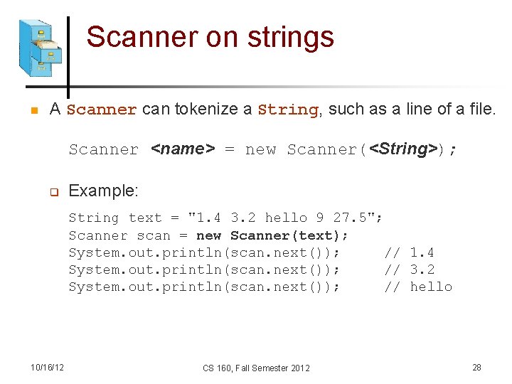 Scanner on strings n A Scanner can tokenize a String, such as a line