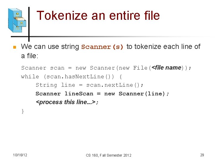 Tokenize an entire file n We can use string Scanner(s) to tokenize each line