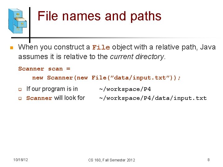 File names and paths n When you construct a File object with a relative