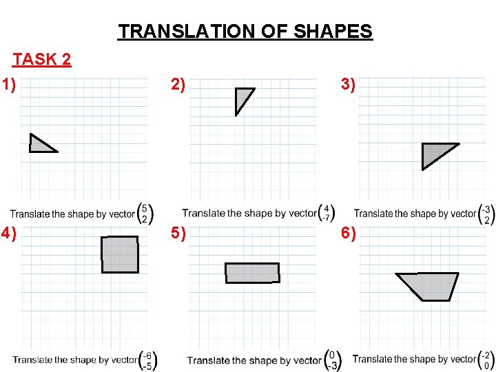 TRANSLATION OF SHAPES TASK 2 1) 2) 3) 4) 5) 6) TRANSLATION OF SHAPES TASK 2 1) 2) 3) 4) 5) 6)