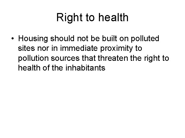 Right to health • Housing should not be built on polluted sites nor in