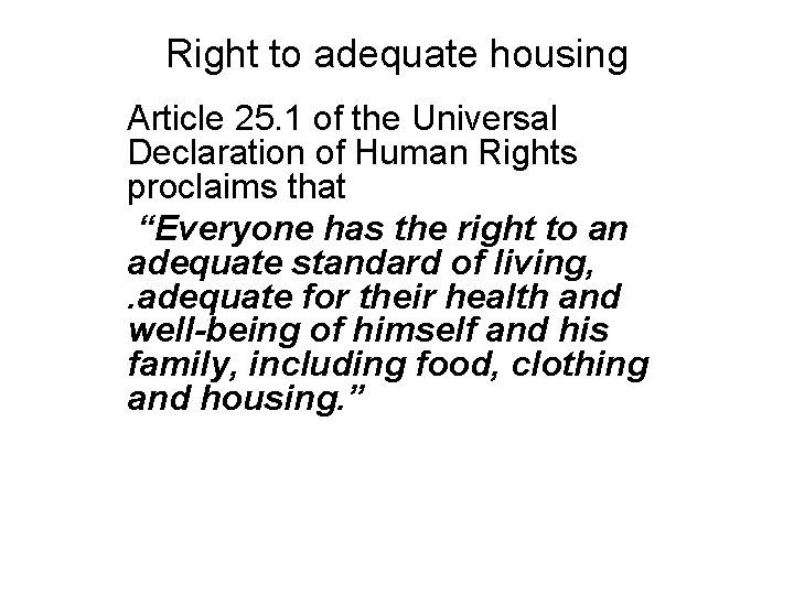 Right to adequate housing Article 25. 1 of the Universal Declaration of Human Rights