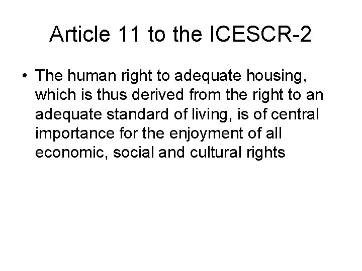 Article 11 to the ICESCR-2 • The human right to adequate housing, which is