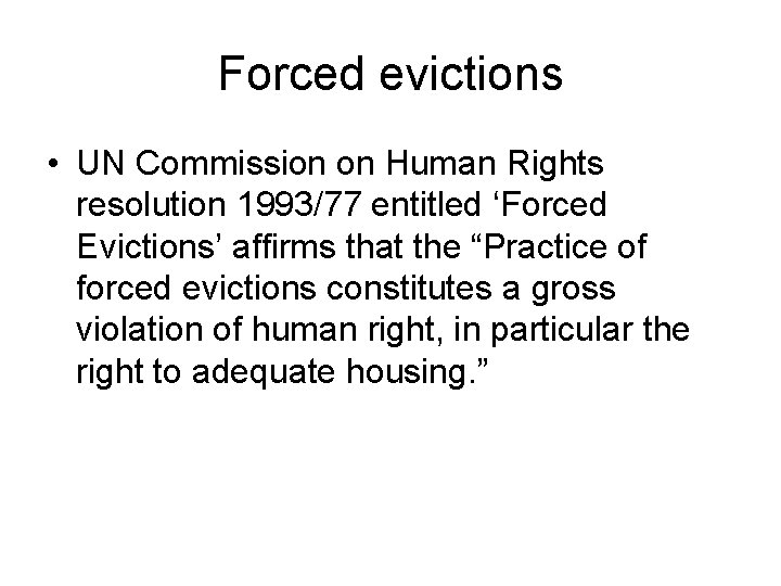 Forced evictions • UN Commission on Human Rights resolution 1993/77 entitled ‘Forced Evictions’ affirms