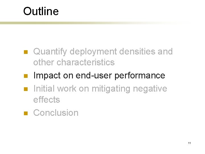 Outline n n Quantify deployment densities and other characteristics Impact on end-user performance Initial