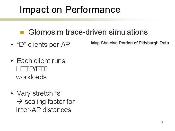 Impact on Performance n Glomosim trace-driven simulations • “D” clients per AP Map Showing