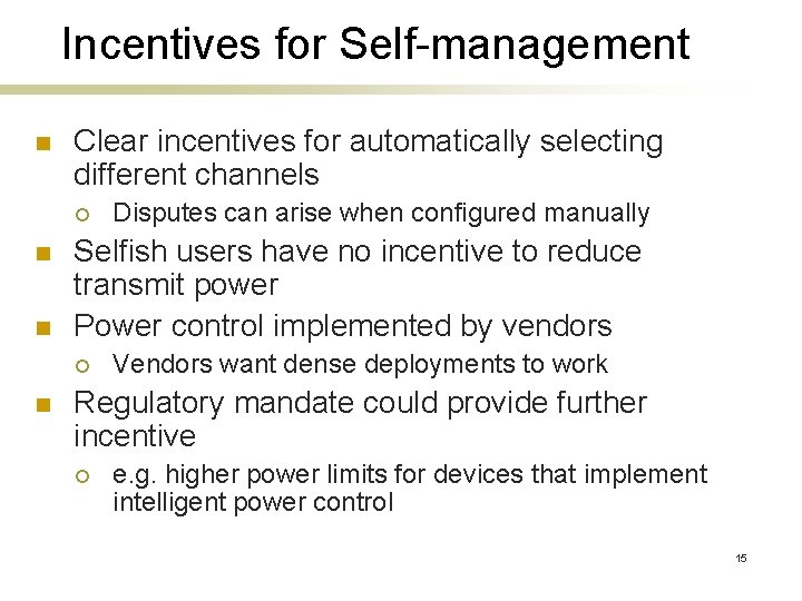 Incentives for Self-management n Clear incentives for automatically selecting different channels ¡ n n