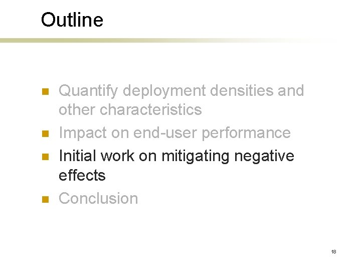 Outline n n Quantify deployment densities and other characteristics Impact on end-user performance Initial