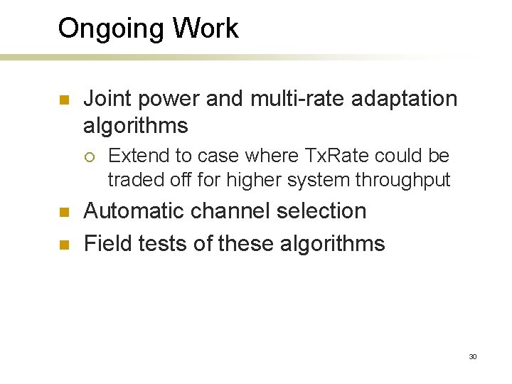 Ongoing Work n Joint power and multi-rate adaptation algorithms ¡ n n Extend to