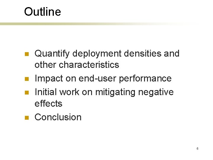 Outline n n Quantify deployment densities and other characteristics Impact on end-user performance Initial