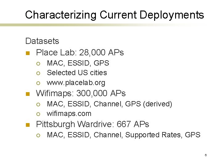 Characterizing Current Deployments Datasets n Place Lab: 28, 000 APs ¡ ¡ ¡ n