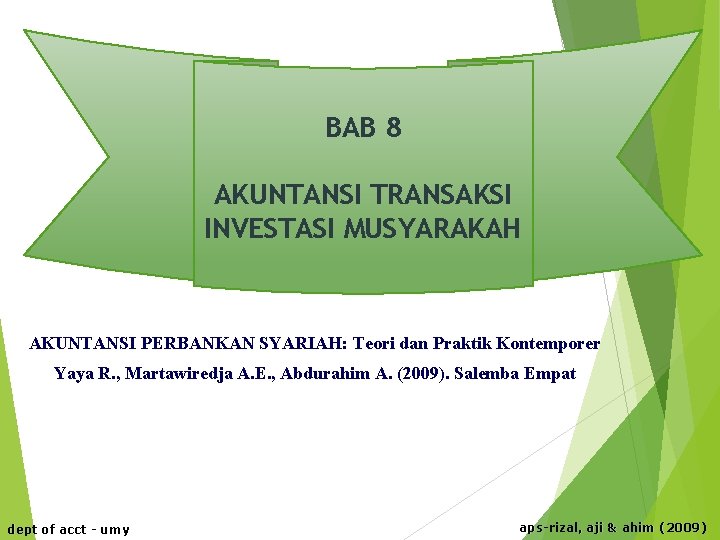 BAB 8 AKUNTANSI TRANSAKSI INVESTASI MUSYARAKAH AKUNTANSI PERBANKAN SYARIAH: Teori dan Praktik Kontemporer Yaya