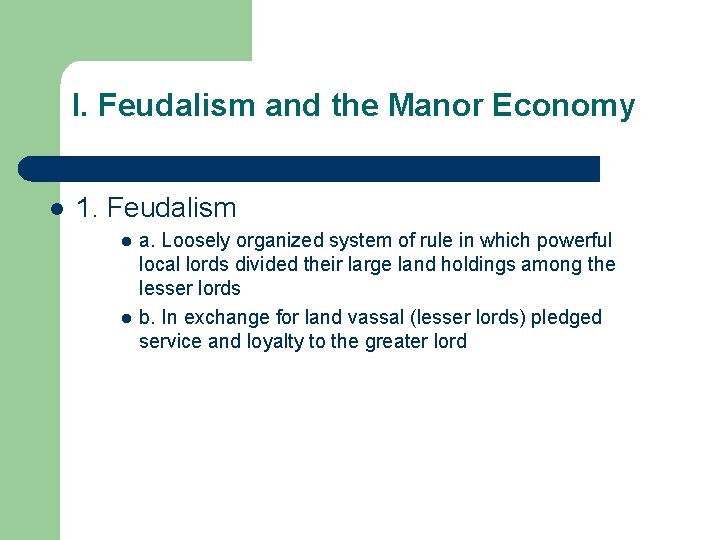 I. Feudalism and the Manor Economy l 1. Feudalism l l a. Loosely organized
