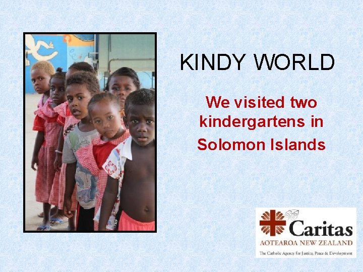 KINDY WORLD We visited two kindergartens in Solomon Islands 