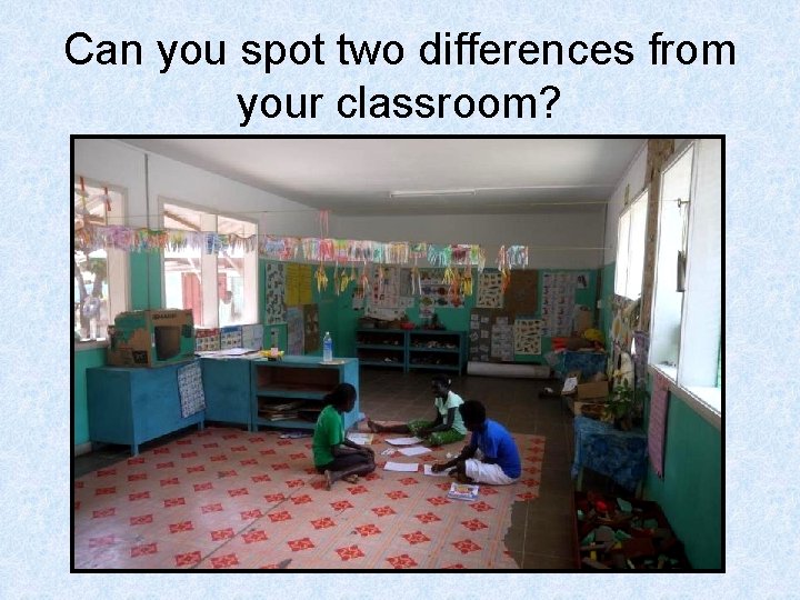 Can you spot two differences from your classroom? 
