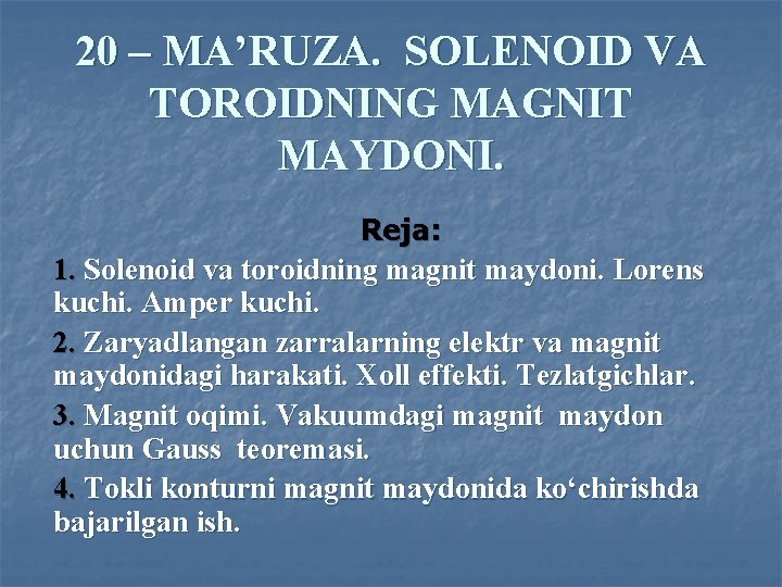 20 – MA’RUZA. SOLENOID VA TOROIDNING MAGNIT MAYDONI. Reja: 1. Solenoid va toroidning magnit