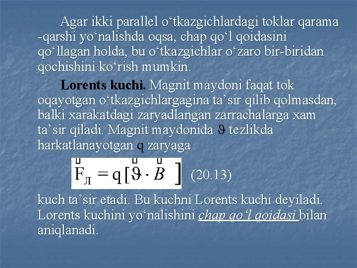 Аgаr ikki pаrаllel o‘tkаzgichlаrdаgi toklаr qаrаmа -qаrshi yo‘nаlishdа oqsа, chаp qo‘l qoidаsini qo‘llаgаn holdа,