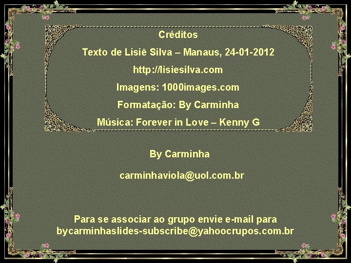 Créditos Texto de Lisiê Silva – Manaus, 24 -01 -2012 http: //lisiesilva. com Imagens: