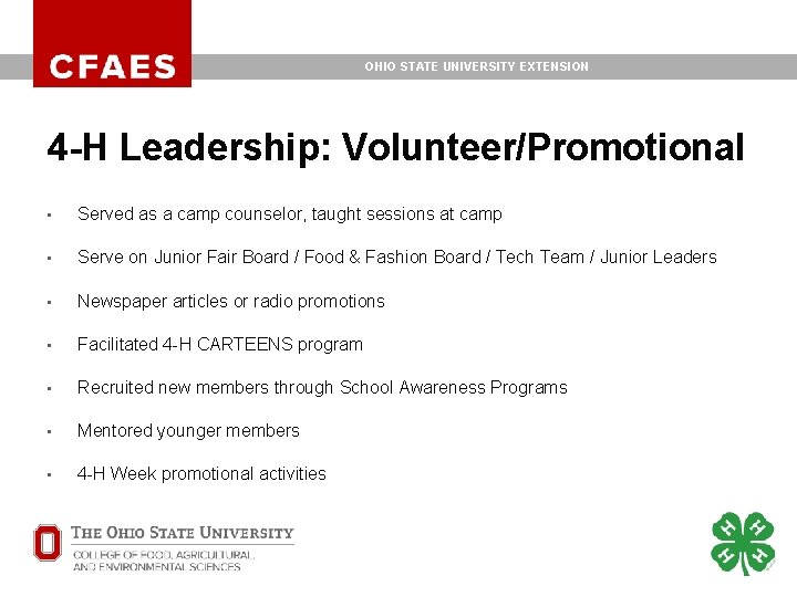 OHIO STATE UNIVERSITY EXTENSION 4 -H Leadership: Volunteer/Promotional • Served as a camp counselor, OHIO STATE UNIVERSITY EXTENSION 4 -H Leadership: Volunteer/Promotional • Served as a camp counselor,