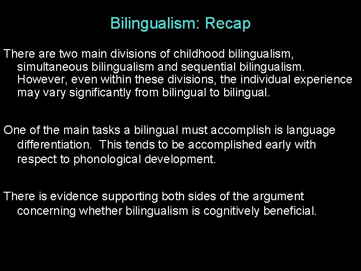 Bilingualism: Recap There are two main divisions of childhood bilingualism, simultaneous bilingualism and sequential