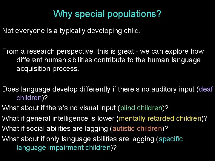 Why special populations? Not everyone is a typically developing child. From a research perspective,