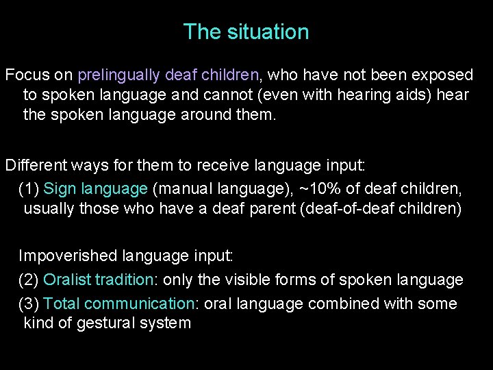 The situation Focus on prelingually deaf children, who have not been exposed to spoken