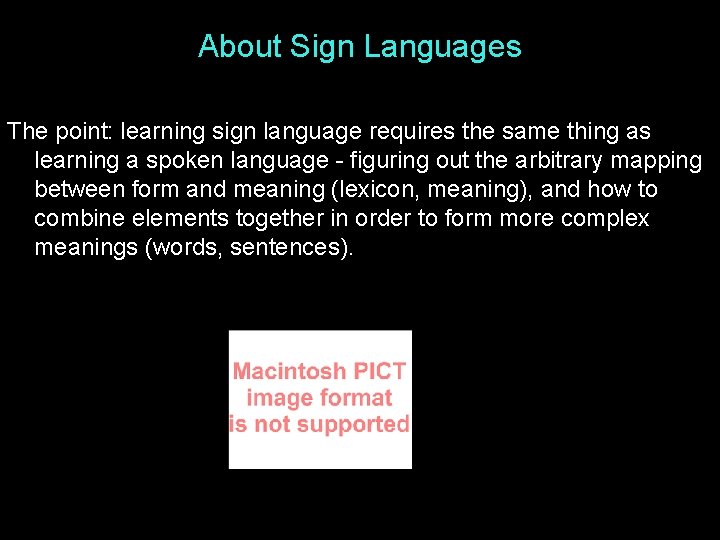 About Sign Languages The point: learning sign language requires the same thing as learning