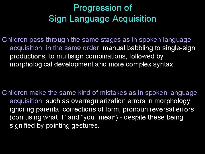 Progression of Sign Language Acquisition Children pass through the same stages as in spoken