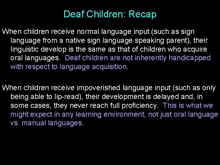 Deaf Children: Recap When children receive normal language input (such as sign language from