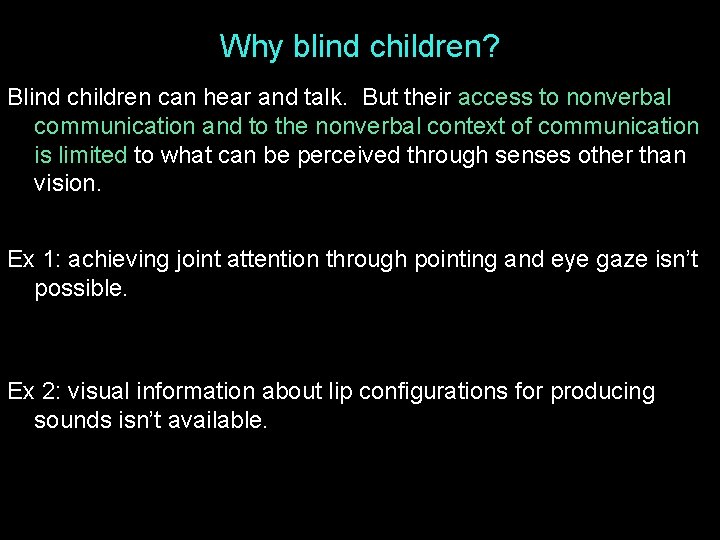 Why blind children? Blind children can hear and talk. But their access to nonverbal