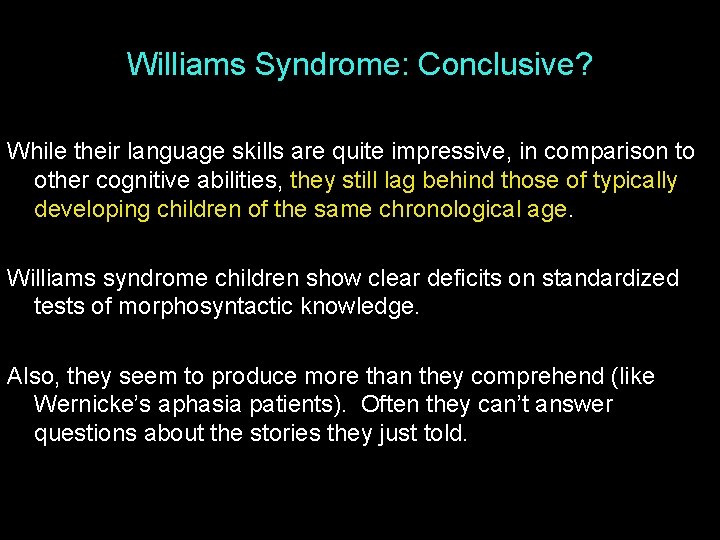 Williams Syndrome: Conclusive? While their language skills are quite impressive, in comparison to other