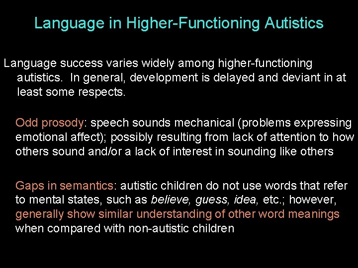 Language in Higher-Functioning Autistics Language success varies widely among higher-functioning autistics. In general, development