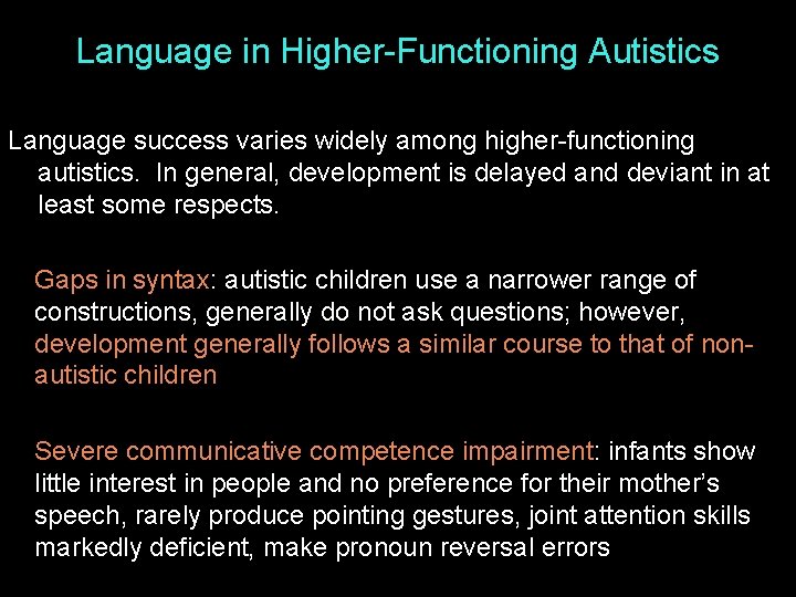 Language in Higher-Functioning Autistics Language success varies widely among higher-functioning autistics. In general, development