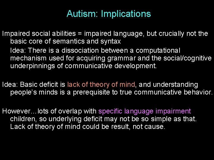 Autism: Implications Impaired social abilities = impaired language, but crucially not the basic core