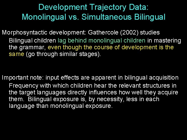 Development Trajectory Data: Monolingual vs. Simultaneous Bilingual Morphosyntactic development: Gathercole (2002) studies Bilingual children