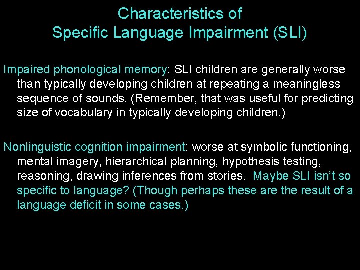 Characteristics of Specific Language Impairment (SLI) Impaired phonological memory: SLI children are generally worse
