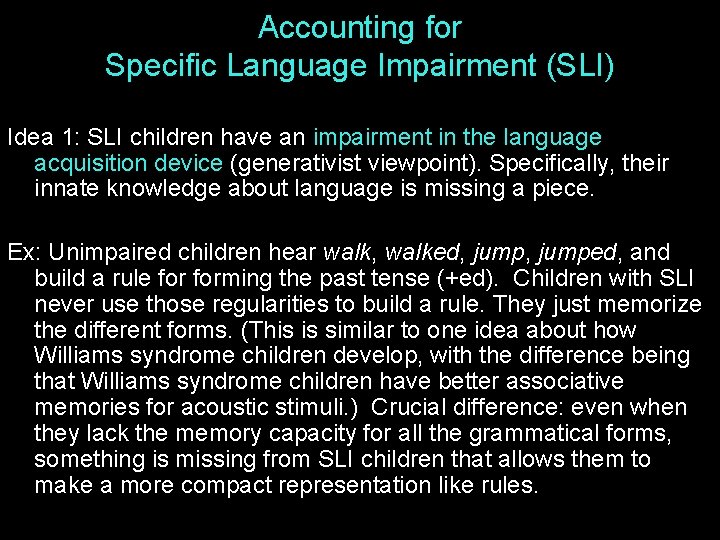 Accounting for Specific Language Impairment (SLI) Idea 1: SLI children have an impairment in