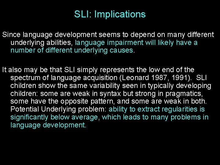 SLI: Implications Since language development seems to depend on many different underlying abilities, language