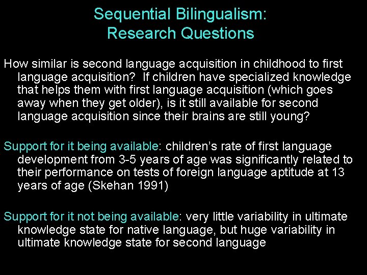 Sequential Bilingualism: Research Questions How similar is second language acquisition in childhood to first