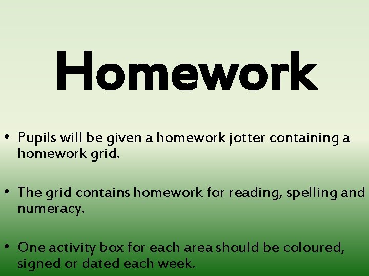 Homework • Pupils will be given a homework jotter containing a homework grid. •